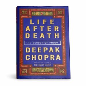 Life After Death The Burden of Proof Deepak Chopra Hardcover